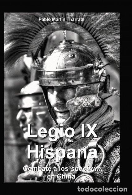 Livros: LEGIO IX HISPANA. COMBATE A LOS SPECTRUM EN CHINA - MART&Iacute;N THARRATS, PABLO