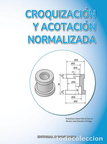Livros: Croquizaci&oacute;n y acotaci&oacute;n normalizada - Moral Garc&iacute;a, Francisco Jes&uacute;s, S&aacute;nchez Ortega, &Aacute;lvaro Jos&eacute;