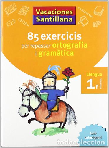 Livros: VACACIONES SANTILLANA 85 EXERCICIS PER REPASSAR ORTOGRAFIA I GRAMATICA LLENGUA 1 PRIMARIA - Gemma Co