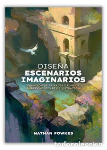 Livros: Dise&ntilde;a escenarios imaginarios: Crea entornos y mundos para concept art e ilustraci&oacute;n - Fowkes, Natha