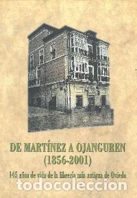 Libri: DE MART&Iacute;NEZ A OJANGUREN (1856-2001). 145 a&ntilde;os de vida de la librer&iacute;a m&aacute;s antigua de Oviedo.- RODR&Iacute;GU