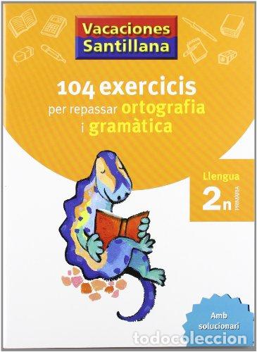 Livros: VACACIONES SANTILLANA 104 EXERCICIS PER REPASAR ORTOGRAFIA I GRAMATICA LLENGUA 2 PRIMARIA - Gemma Co