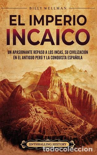 books: El Imperio incaico Un apasionante repaso a los incas, su civilizaci&oacute;n en el antiguo Per&uacute; y la conqui