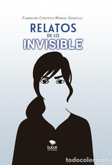 Libri: RELATOS DE LOS INVISIBLE - CIENT&Iacute;FICA MANUEL GONZ&Aacute;LEZ, FUNDACI&Oacute;N