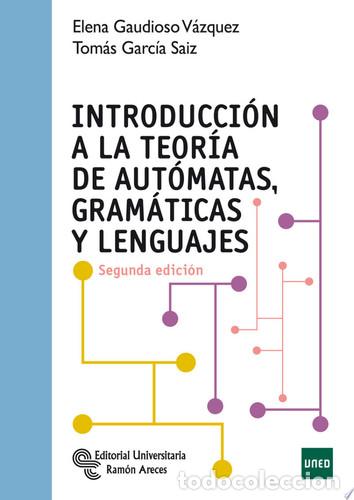 books: Introducci&oacute;n a la teor&iacute;a de aut&oacute;matas, gram&aacute;ticas y lenguajes - Elena Gaudioso V&aacute;zquez, Tom&aacute;s Garc&iacute;a