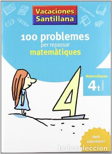 books: VACACIONES SANTILLANA 100 PROBLEMES PER REPASSAR MATEMATIQUES 4 PRIMARIA - Maribel Siles