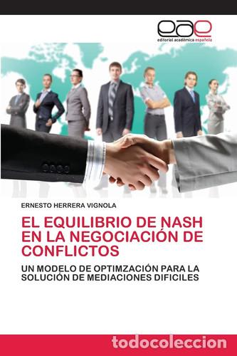 Libri: EL EQUILIBRIO DE NASH EN LA NEGOCIACI&Oacute;N DE CONFLICTOS: UN MODELO DE OPTIMZACI&Oacute;N PARA LA SOLUCI&Oacute;N DE