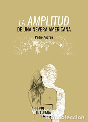 B&uuml;cher: La amplitud de una nevera americana - Pedro Andreu