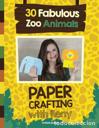 Livres: Paper Crafting with Reny 30 Fabulous Zoo Animals - Renata Kolibov&aacute;