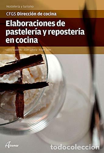Libros: Elaboraciones de pasteler&iacute;a y reposter&iacute;a en cocina CFGS Direcci&oacute;n de Cocina, Hosteler&iacute;a y Turismo -