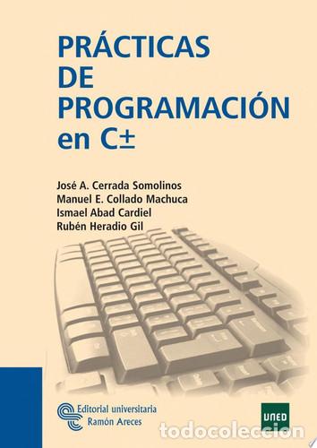 B&uuml;cher: Pr&aacute;cticas de programaci&oacute;n en C &plusmn; - Jos&eacute; Antonio Cerrada Somolinos, Manuel E. Collado Machuca, Ismael