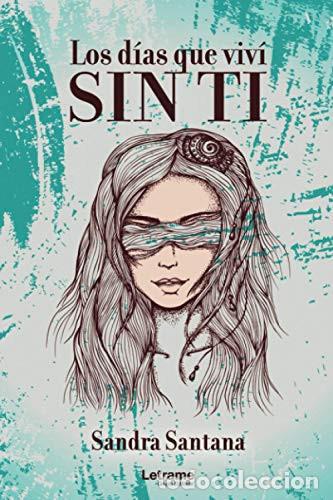 B&uuml;cher: Los d&iacute;as que viv&iacute; sin ti - Sandra Santana