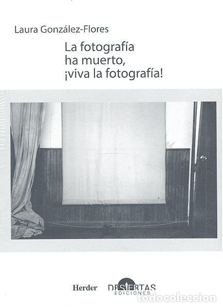 Livros: FOTOGRAFIA HA MUERTO VIVA LA FOTOGRAFIA,LA - GONZALEZ FLORES, LAURA