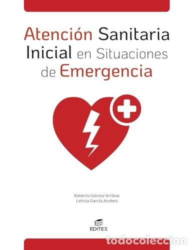 Livros: Atenci&oacute;n sanitaria inicial en situaciones de emergencia - G&oacute;mez Arribas, Roberto, Garc&iacute;a Acebes, Let