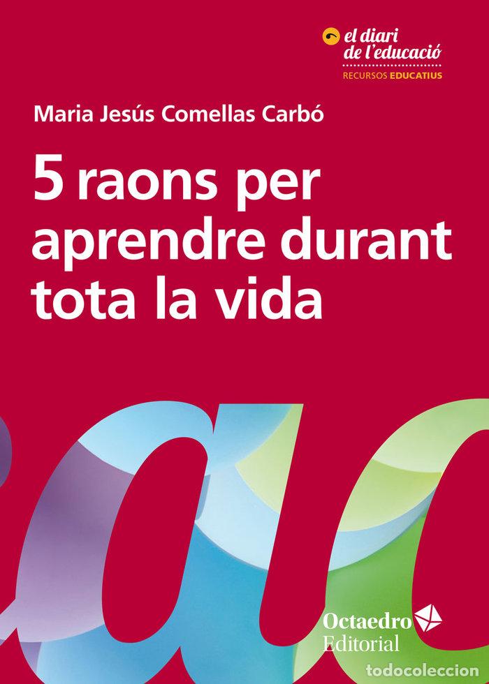 Libri: 5 RAONS PER APRENDRE DURANT TOTA LA VIDA - COMELLAS CARB&Oacute;, MARIA JES&Uacute;S