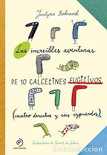 Libros: Las incre&iacute;bles aventuras de 10 calcetines fugitivos (cuatro derechos y seis izquierdos) - Justyna Be