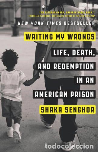 Libri: Writing My Wrongs Life, Death, and Redemption in an American Prison - Shaka Senghor