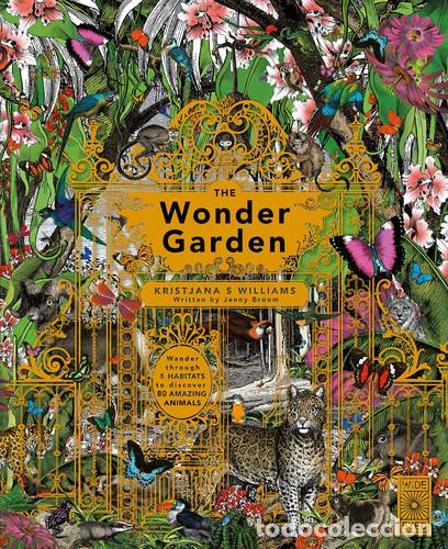 Libri: The Wonder Garden Wander Through 5 Habitats to Discover 80 Amazing Animals - Jenny Broom