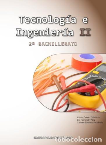 books: Tecnolog&iacute;a e ingenier&iacute;a II. 2o Bachillerato - Arturo G&oacute;mez Gilaberte, Eva Parram&oacute;n Ponz, Carmen S&aacute;nc