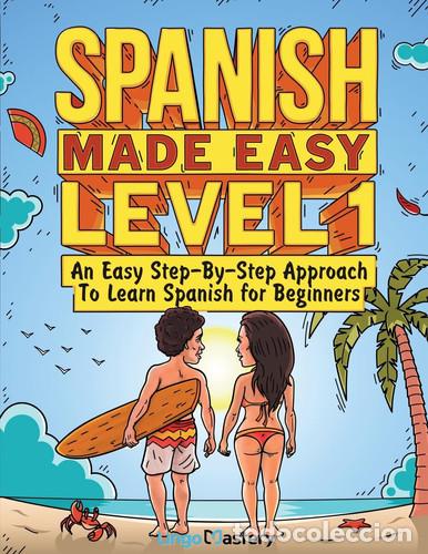 Libros: Spanish Made Easy Level 1 An Easy Step-By-Step Approach To Learn Spanish for Beginners (Textbook + W