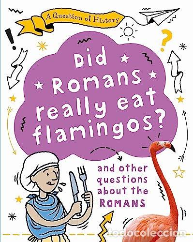books: A Question of History: Did Romans Really Eat Flamingos? and Other Questions about the Romans - Tim C