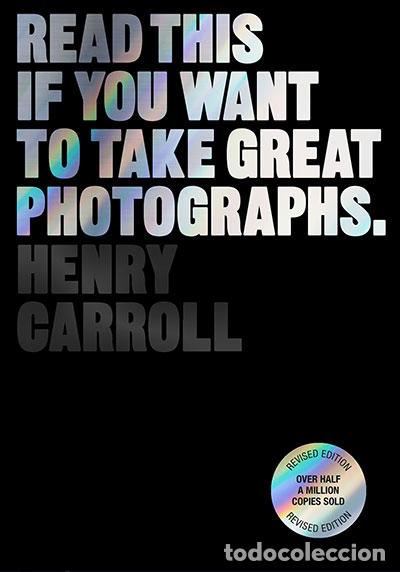 Livres: READ THIS IF YOU WANT TO TAKE GREAT PHOTOGRAPHS - HENRY CARROLL
