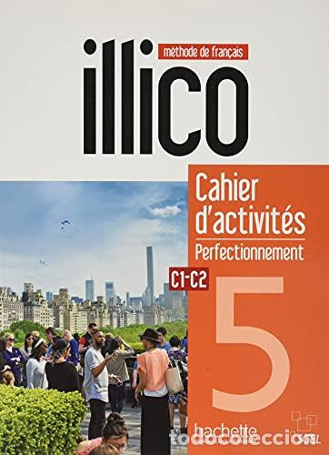 Libros: Illico 5 m&eacute;thode de fran&ccedil;ais : C1-C2 : cahier d'activit&eacute;s : perfectionnement - Ana&iuml;s Dorey-Mater, &Eacute;m