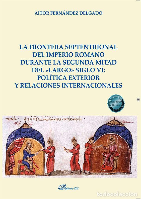 Libri: LA FRONTERA SEPTENTRIONAL DEL IMPERIO ROMANO DURANTE LA SEGU - FERNANDEZ DELGADO, AITOR