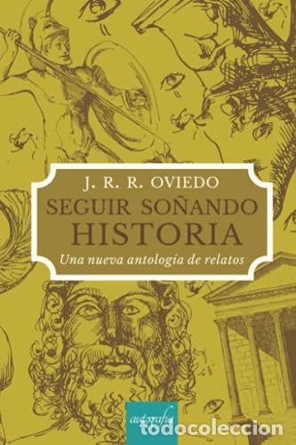 Livres: Seguir so?ando historia. Una nueva antolog?a de re - R. Oviedo, J.R