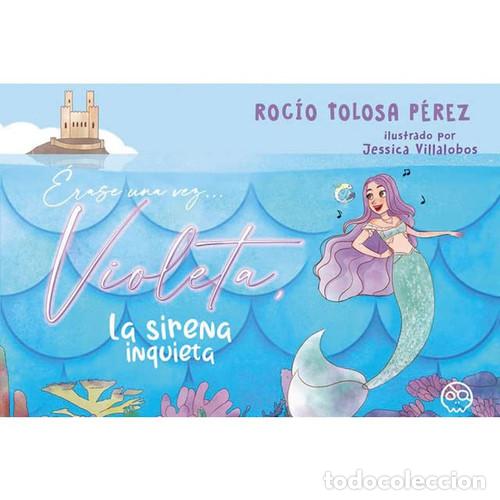 B&uuml;cher: &Eacute;rase una vez... Violeta, la sirena inquieta - Roc&iacute;o Tolosa P&eacute;rez