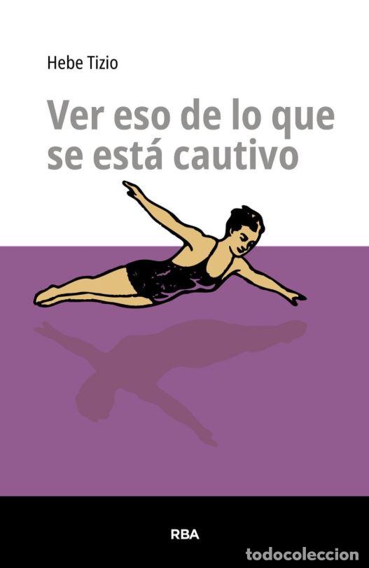 B&uuml;cher: VER ESO DE LO QUE SE ESTA CAUTIVO - TIZIO, HEBE