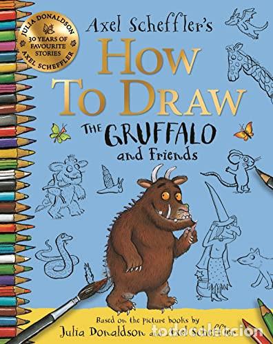 Libros: Axel Scheffler's How to Draw the Gruffalo and Friends - Axel Scheffler