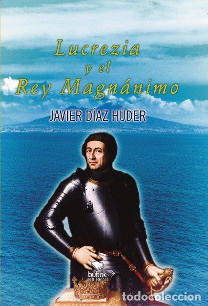 B&uuml;cher: LUCREZIA Y EL REY MAGNANIMO - D&Iacute;AZ H&Uacute;DER, JAVIER