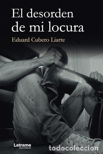 B&uuml;cher: El desorden de mi locura (Spanish Edition) - Cubero Liarte, Eduardo