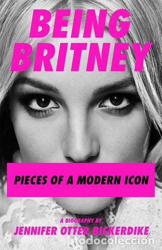 Libros: Being Britney Pieces of a Modern Icon - Jennifer Otter Bickerdike