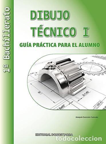 Libros: Dibujo T&eacute;cnico I: 1&ordm; Bachillerato. Gu&iacute;a Pr&aacute;ctica para el alumno. - Gonzalo Gonzalo, Joaqu&iacute;n