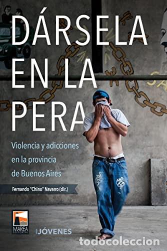 Livros: D&aacute;rsela en la pera violencia y adicciones en la provincia de Buenos Aires - IJ&oacute;venes