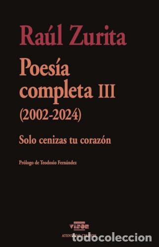 Libros: Poesia completa III (2002-2024): Solo cenizas tu corazon - Zurita, Ra&uacute;l
