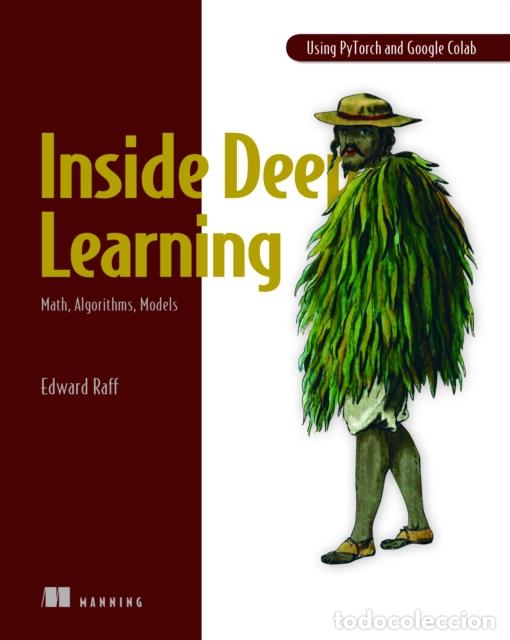 Libros: INSIDE DEEP LEARNING: MATH, ALGORITHMS, MODELS - EDWARD RAFF - Foto 1
