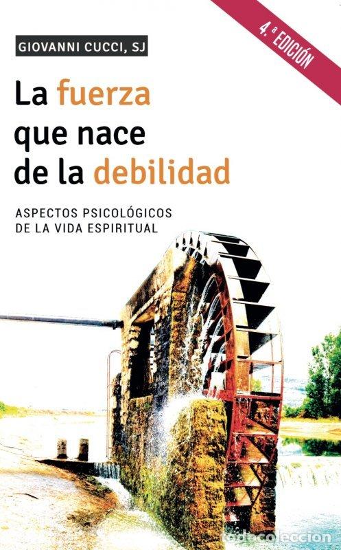 Libros: FUERZA QUE NACE DE LA DEBILIDAD,LA - CUCCI SJ, GIOVANNI