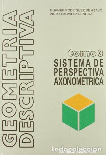 Libros: Geometr&iacute;a descriptiva sistema axonom&eacute;trico - F. Javier Rodr&iacute;guez de Abajo, V&iacute;ctor &Aacute;lvarez Bengoa