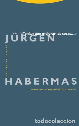 Libros: TENIAN QUE MEJORAR LAS COSAS - HABERMAS, JURGEN