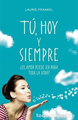 B&uuml;cher: T&uacute;, hoy y siempre: &iquest;El amor puede ser para toda la vida? - Frankel, Laurie