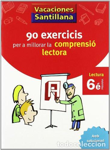 Libros: VACACIONES SANTILLANA 90 EXERCICIS PER A MILLORAR LA COMPRENSIO LECTORA 6 PRIMARIA VALENCIANO - Vari