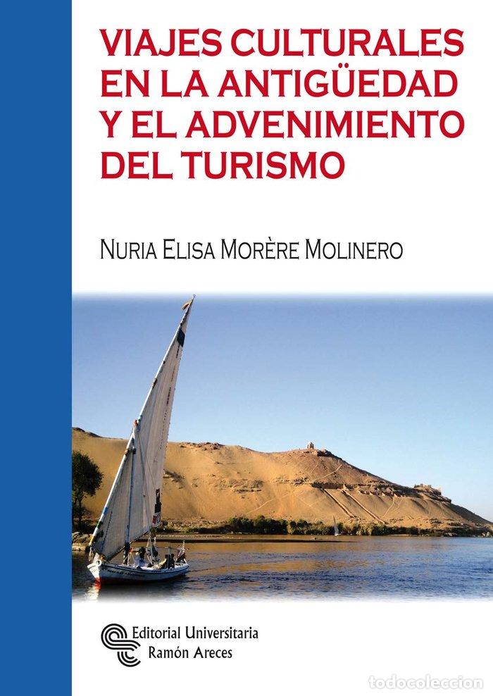Livros: VIAJES CULTURALES EN LA ANTIGUEDAD Y EL ADVENIMIENTO DEL TU - MOR&Egrave;RE MOLINERO, NURIA