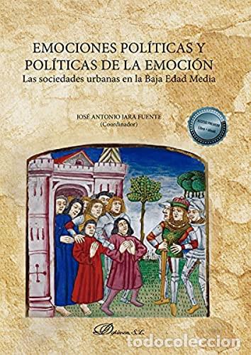 Livres: Emociones pol&iacute;ticas y pol&iacute;ticas de la emoci&oacute;n las sociedades urbanas en la Baja Edad Media - Jos&eacute; An