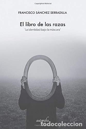books: El libro de las razas : la identidad bajo la m&aacute;scara - Francisco S&aacute;nchez Serradilla