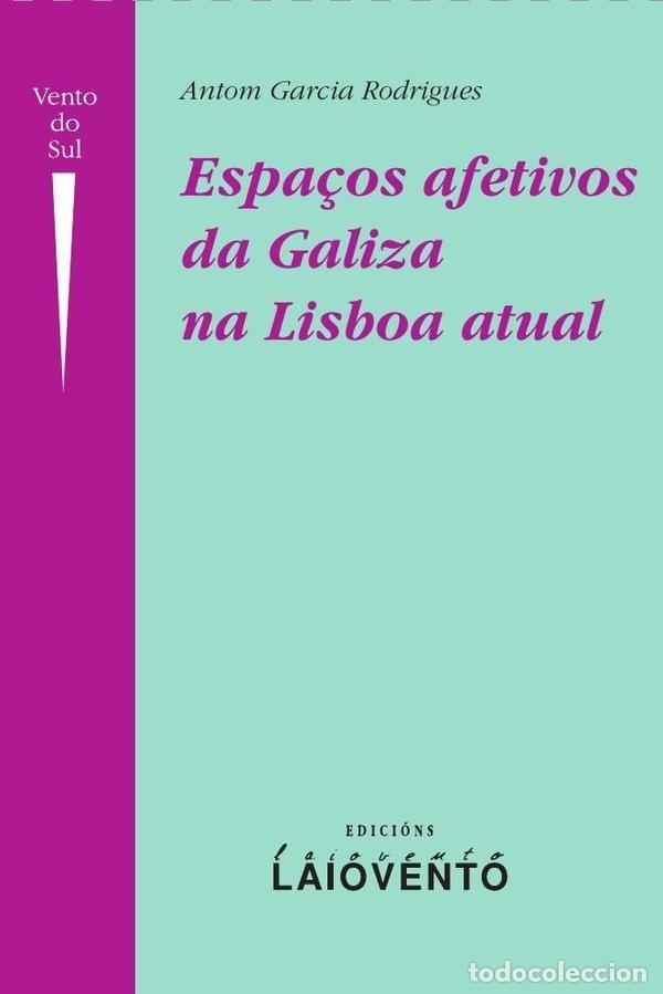 books: ESPA&Ccedil;OS AFETIVOS DA GALIZA NA LISBOA ATUAL - CARCIA RODRIGUES, ANTOM