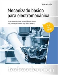 Libros: MECANIZADO B&Aacute;SICO PARA ELECTROMEC&Aacute;NICA 2.&ordf; EDICI&Oacute;N 2023 - GOMEZ MORALES