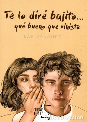 books: Te lo dir&eacute; bajito-- qu&eacute; bueno que viniste - Leticia S&aacute;nchez, Lae S&aacute;nchez